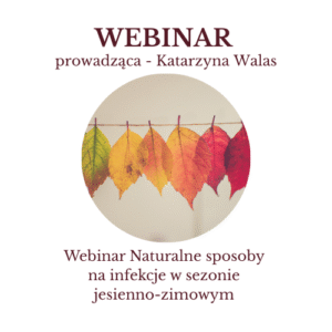 Webinar Online Naturalne sposoby na infekcje w sezonie jesienno-zimowym 25.09 godzina 19.00